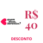 desconto de 40 reais em quem disse berenice